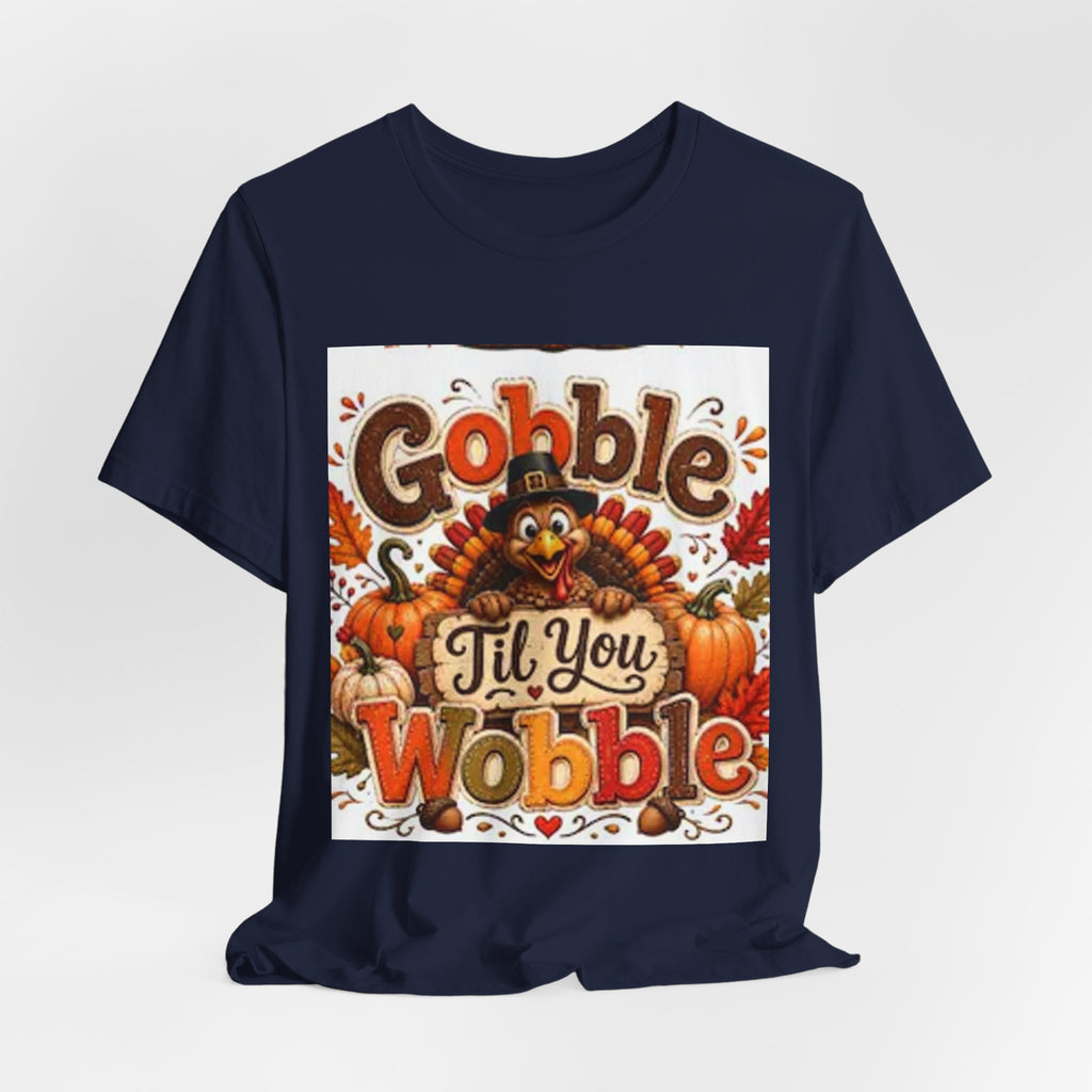 Gobble Til You Wobble Thanksgiving Tee