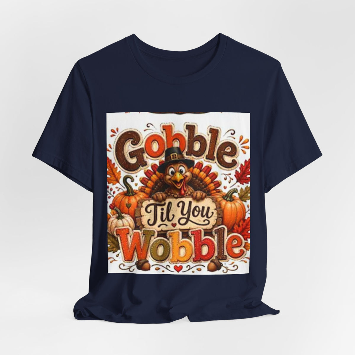 Gobble Til You Wobble Thanksgiving Tee