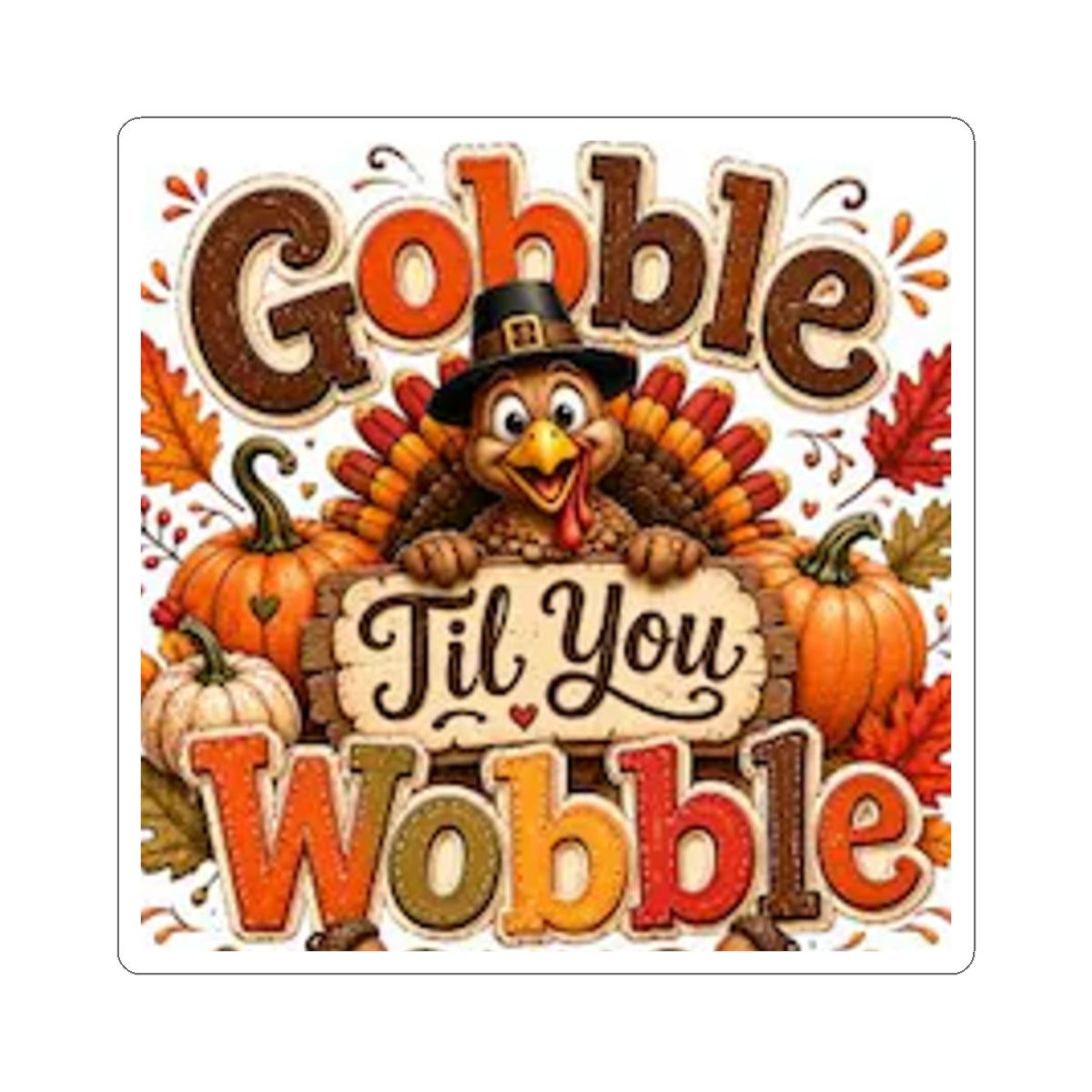 Thanksgiving Turkey "Gobble Til You Wobble" Sticker