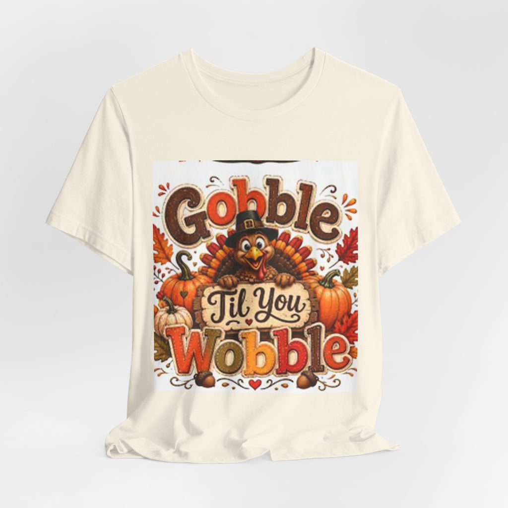 Gobble Til You Wobble Thanksgiving Tee