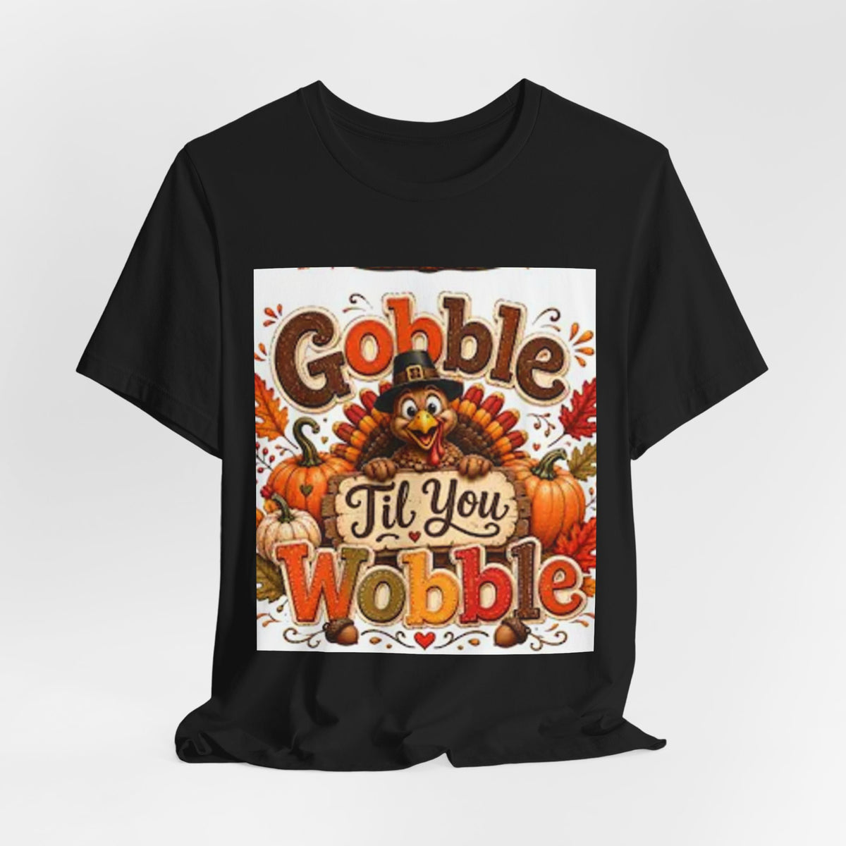 Gobble Til You Wobble Thanksgiving Tee