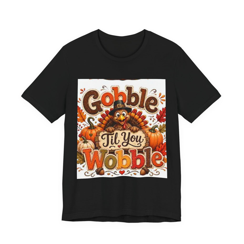 Gobble Til You Wobble Thanksgiving Tee