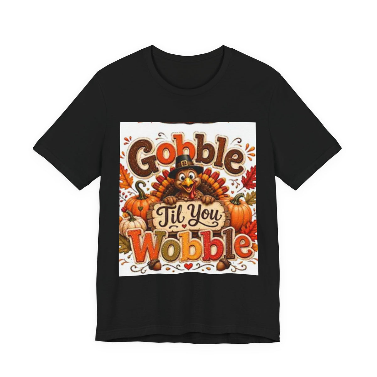 Gobble Til You Wobble Thanksgiving Tee