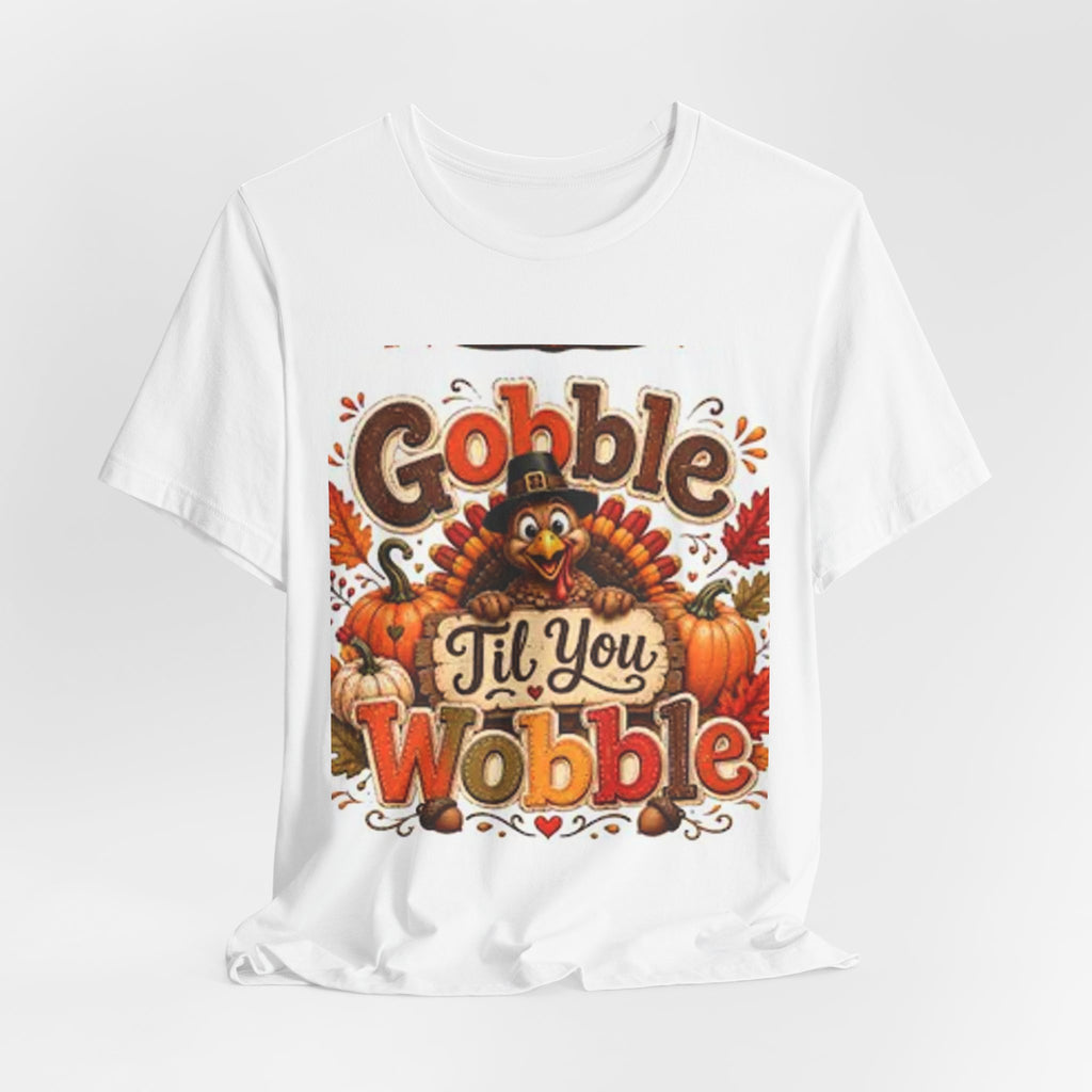 Gobble Til You Wobble Thanksgiving Tee