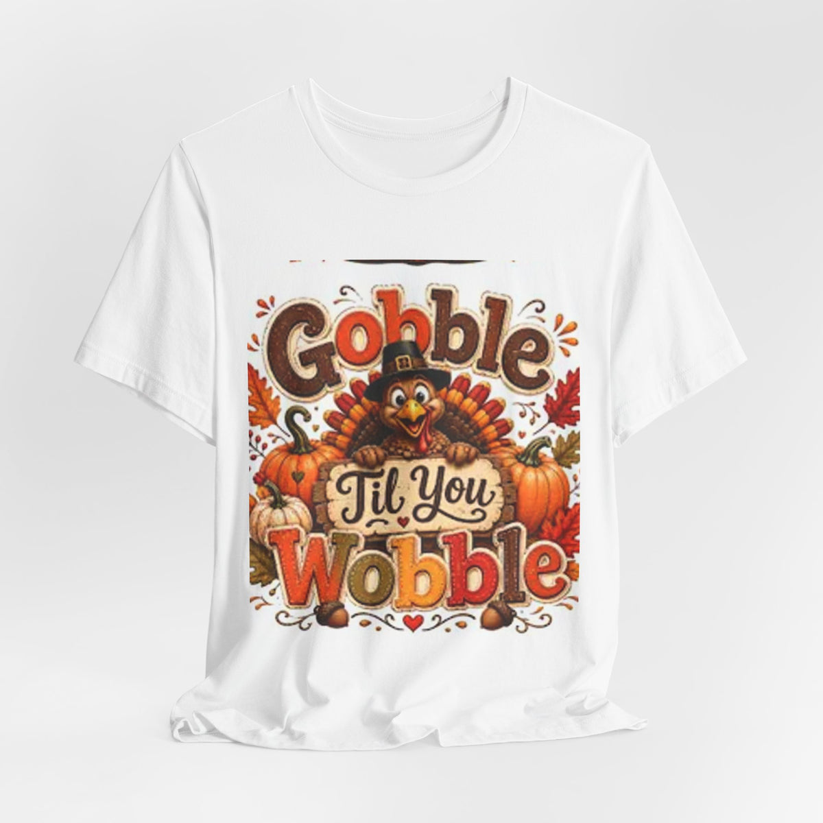 Gobble Til You Wobble Thanksgiving Tee