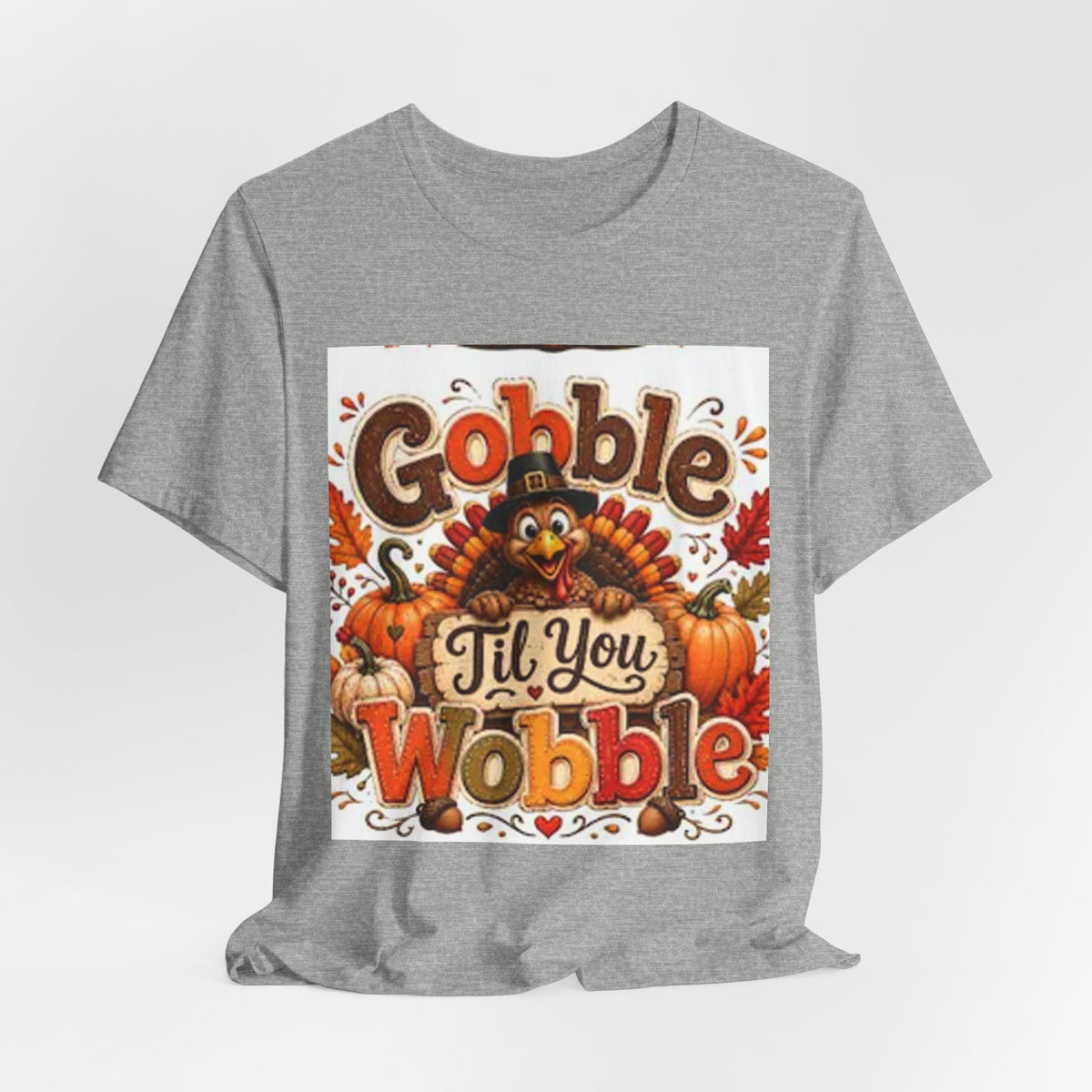 Gobble Til You Wobble Thanksgiving Tee